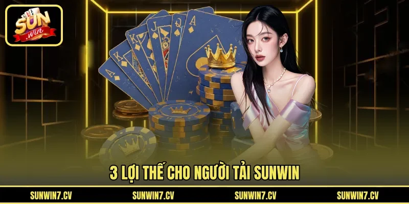 3 lợi thế cho người tải Sunwin