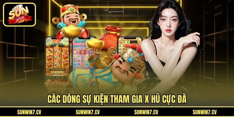 Các dòng sự kiện tham gia x hũ cực đã