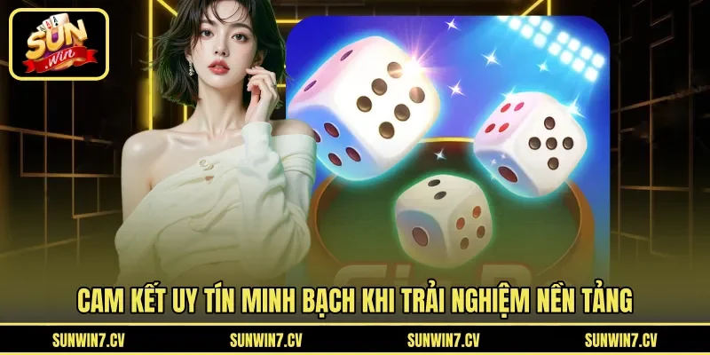 Cam kết uy tín minh bạch khi trải nghiệm nền tảng