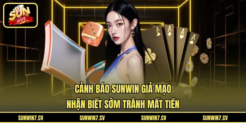 Cảnh Báo Sunwin Giả Mạo – Nhận Biết Sớm Tránh Mất Tiền