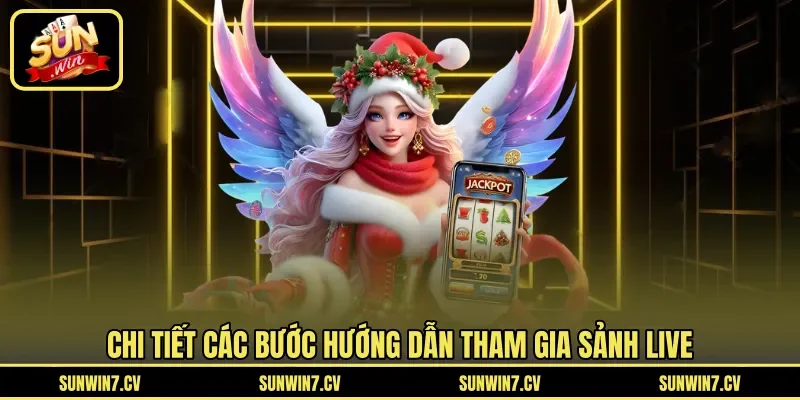 Chi tiết các bước hướng dẫn tham gia sảnh live