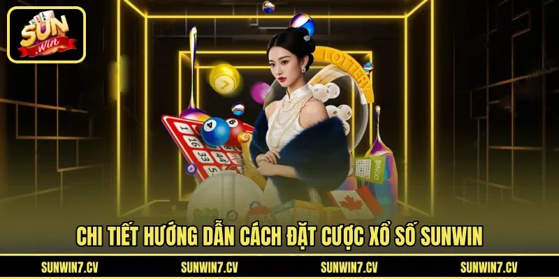 Chi tiết hướng dẫn cách đặt cược xổ số Sunwin
