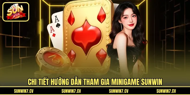 Chi tiết hướng dẫn tham gia minigame Sunwin