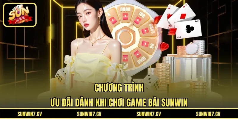 Chương trình ưu đãi dành khi chơi game bài Sunwin