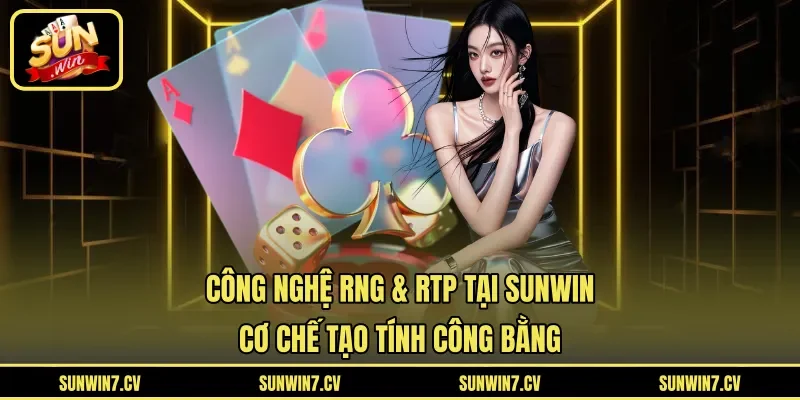 Công nghệ RNG & RTP tại Sunwin – Cơ Chế Tạo Tính Công Bằng