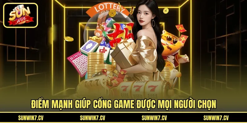 Điểm mạnh giúp cổng game được mọi người chọn