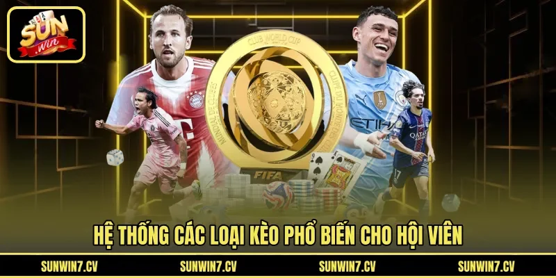 Hệ thống các loại kèo phổ biến cho hội viên