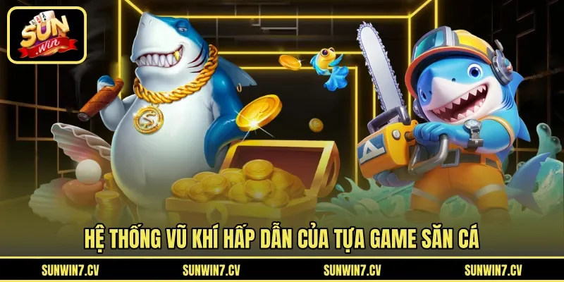 Hệ thống vũ khí hấp dẫn của tựa game săn cá