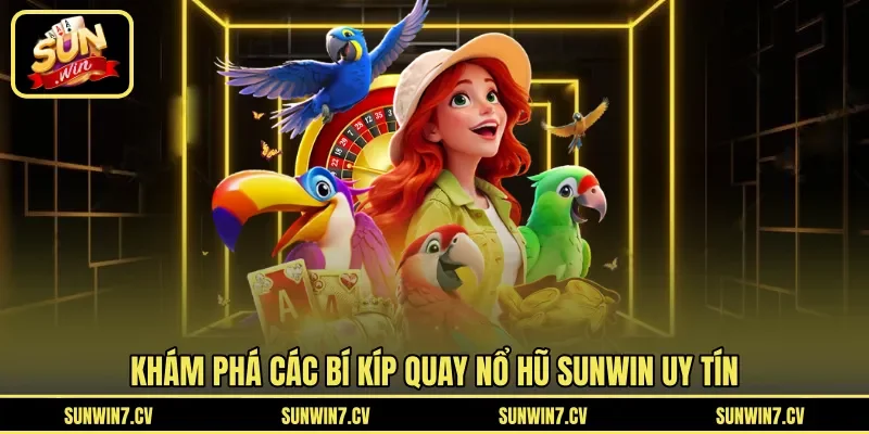 Khám phá các bí kíp quay nổ hũ Sunwin uy tín