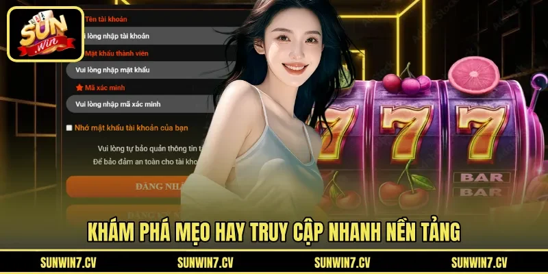 Khám phá mẹo hay truy cập nhanh nền tảng