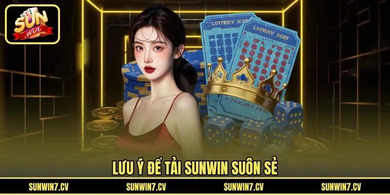 Lưu ý để tải Sunwin suôn sẻ