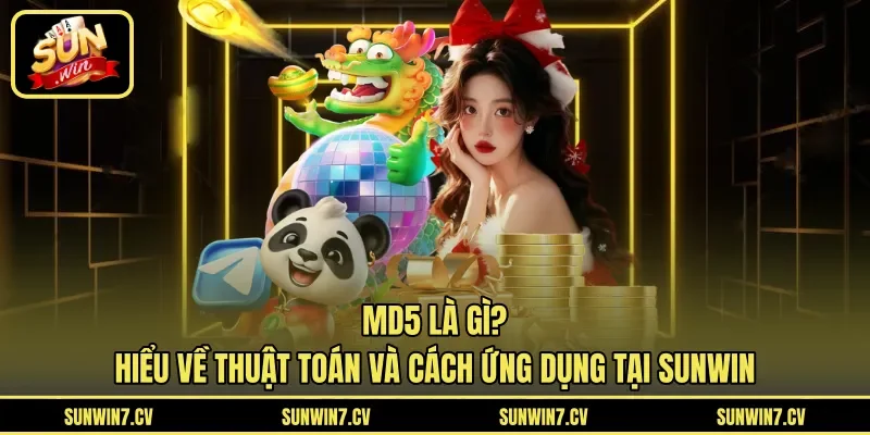 MD5 Là Gì? Hiểu Về Thuật Toán Và Cách Ứng Dụng Tại Sunwin