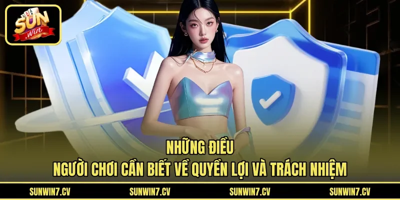 Những điều người chơi cần biết về quyền lợi và trách nhiệm