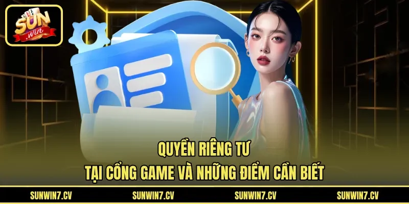 Quyền riêng tư tại cổng game và những điểm cần biết
