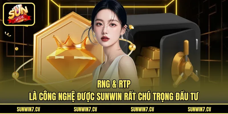 RNG & RTP là công nghệ được Sunwin rất chú trọng đầu tư