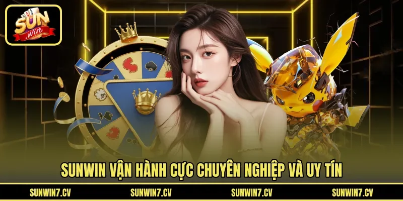 SUNWIN vận hành cực chuyên nghiệp và uy tín