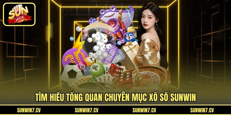 Tìm hiểu tổng quan chuyên mục xổ số Sunwin