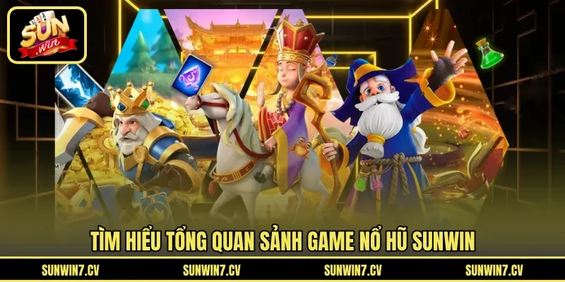 Tìm hiểu tổng quan sảnh game nổ hũ Sunwin