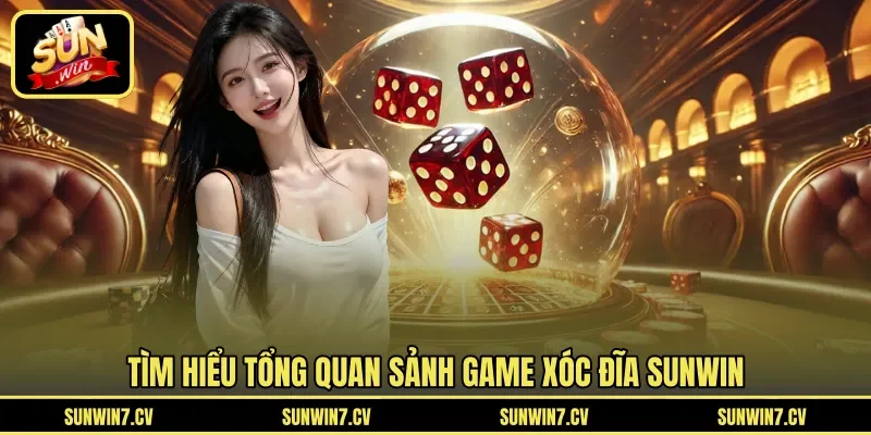 Tìm hiểu tổng quan sảnh game xóc đĩa Sunwin