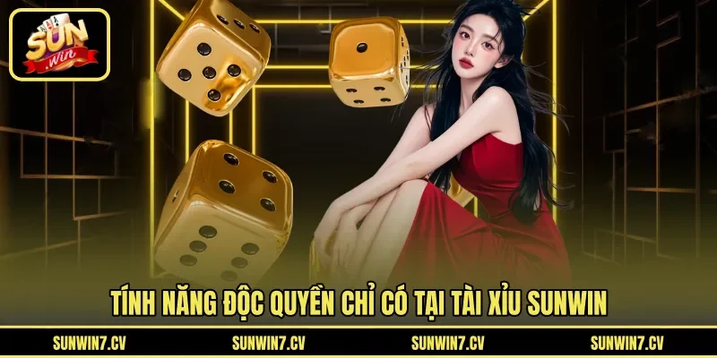 Tính năng độc quyền chỉ có tại tài xỉu Sunwin