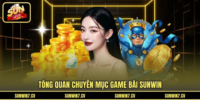 Tổng quan chuyên mục game bài Sunwin