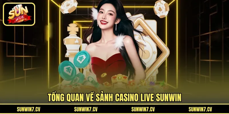 Tổng quan về sảnh casino live Sunwin